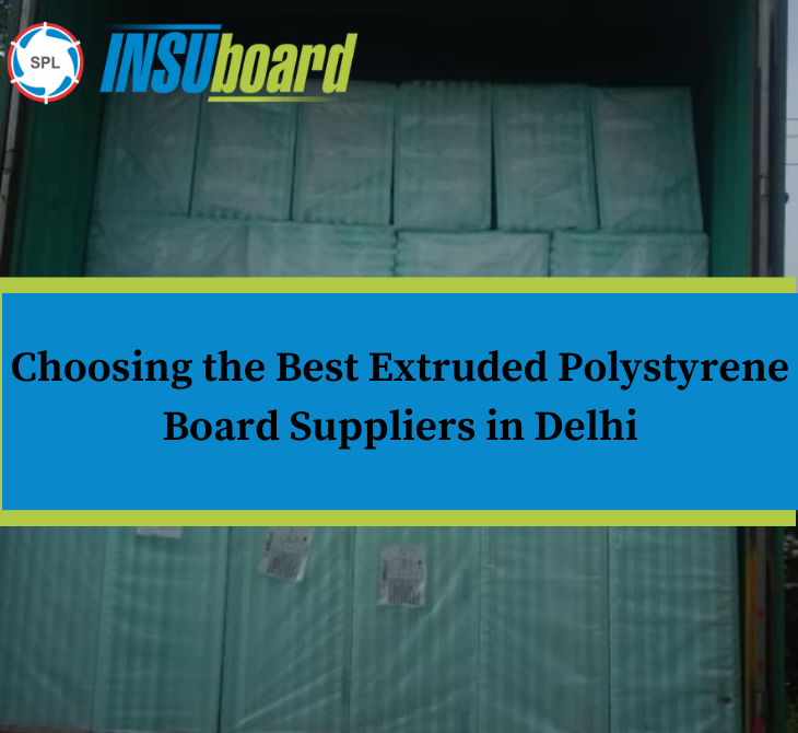 Choosing the Best Extruded Polystyrene Board Suppliers in Delhi