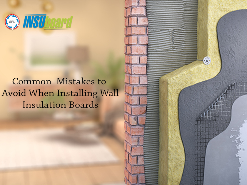 Common Mistakes to Avoid When Installing Wall Insulation Boards 