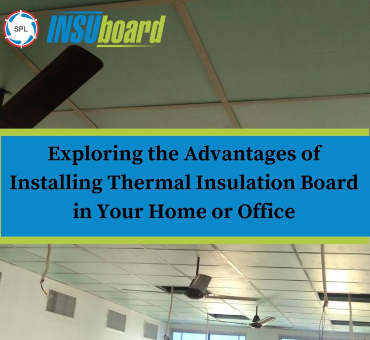 Exploring the Advantages of Installing Thermal Insulation Board in Your Home or Office