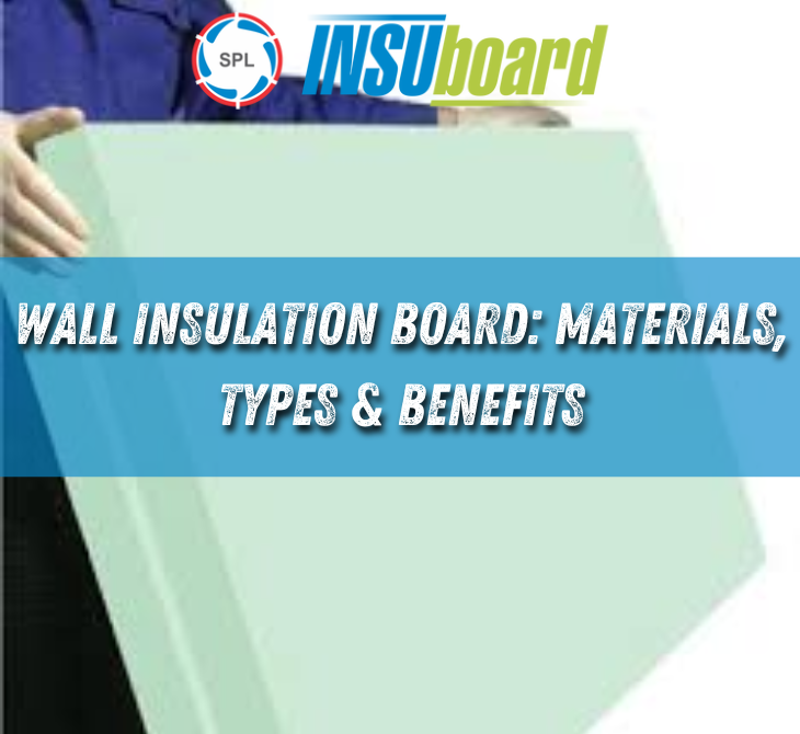 Wall Insulation Board: Materials, Types & Benefits