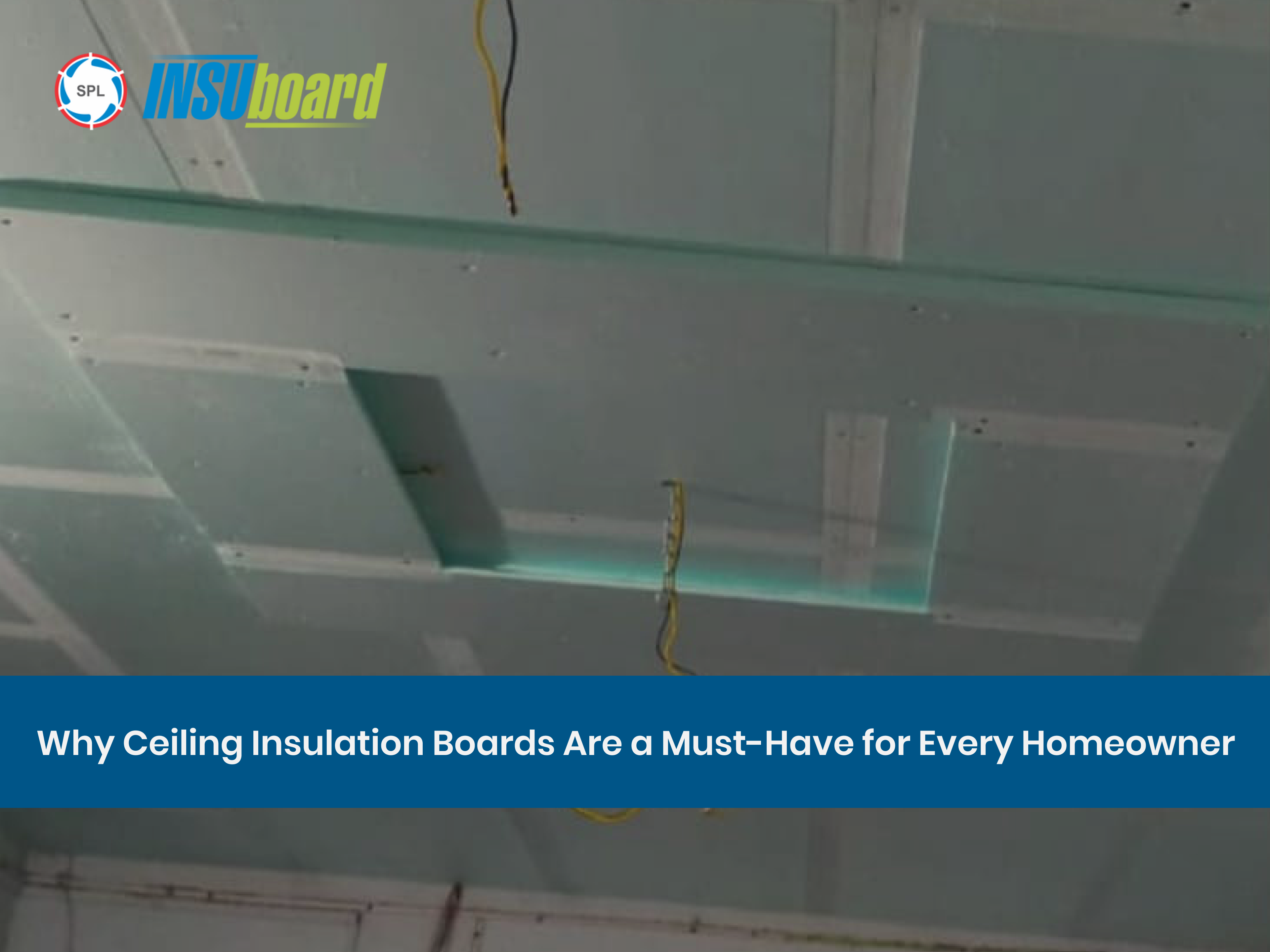Why Ceiling Insulation Boards Are a Must-Have for Every Homeowner