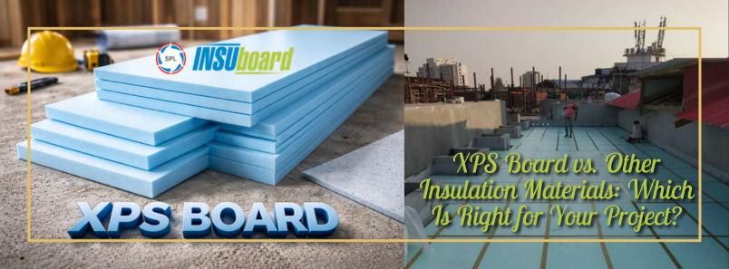 XPS Board vs. Other Insulation Materials: Which Is Right for Your Project?
