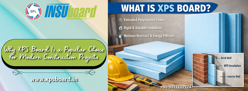 Why XPS Board Is a Popular Choice for Modern Construction Projects