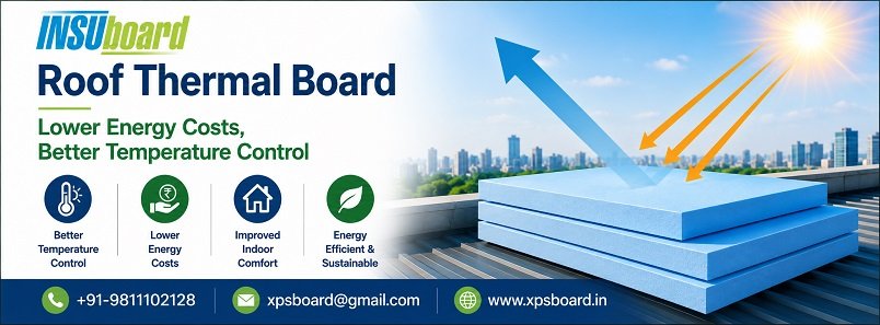 Roof Thermal Board Benefits: Lower Energy Costs and Better Temperature Control