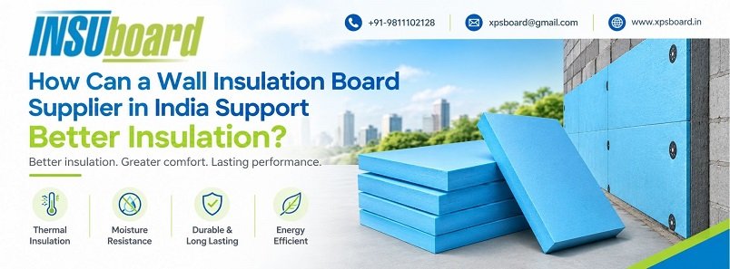 How Can a Wall Insulation Board Supplier in India Support Better Insulation?